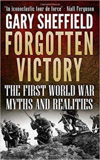 Forgotten Victory: The First World War: Myths and Realities
