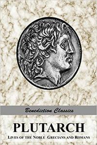 PLUTARCH: Lives of the noble Grecians and Romans