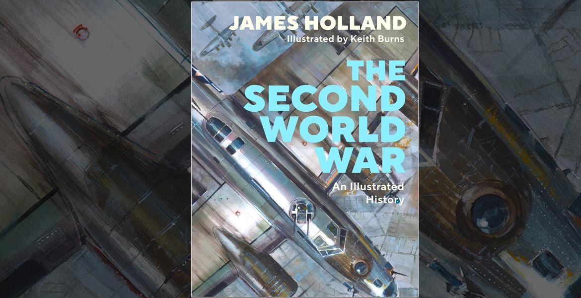James Holland Keith Burns Second World War