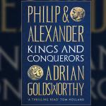 Philip and Alexander: Kings and Conquerors, Adrian Goldsworthy 