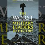 The Worst Military Leaders in History, John M. Jennings and Chuck Steele (eds)