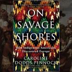 Caroline Dodds Pennock, On Savage Shores