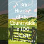 Sally Coulthard, A Brief History of the Countryside in 100 Objects